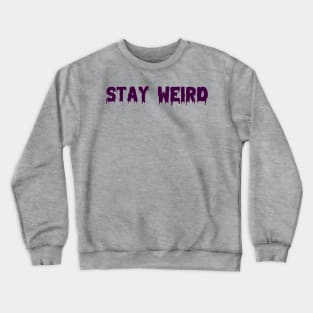 Stay Weird Crewneck Sweatshirt